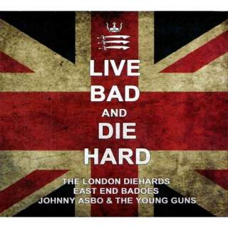 LONDON DIEHARDS / EAST END BADOES / JOHNNY ASBO &   THE YOUNG GUNS