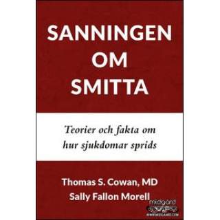  Sanningen om smitta : teorier och fakta om hur sjukdomar sprids - Thomas S Cowan, Sally Fallon Morell 
