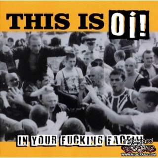 This is Oi! - In your fucking face!!!