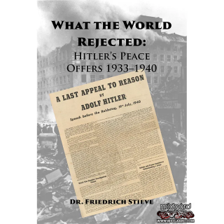 What the World Rejected: Hitler’s Peace Offers -  Friedrich Stieve