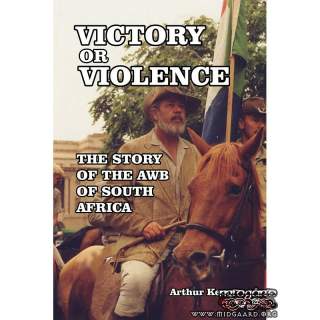 Victory or Violence: The Story of the AWB of South Africa. Arthur Kemp